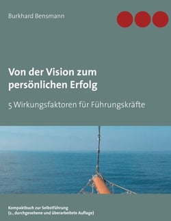 Von der Vision zum persönlichen Erfolg - 5 Wirkungsfaktoren für Führungskräfte