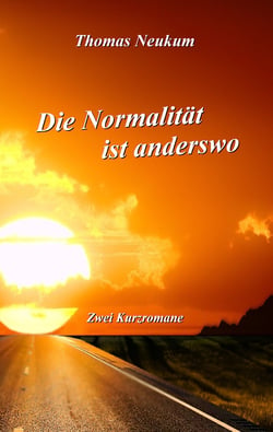 Die Normalität ist anderswo - Zwei Kurzromane