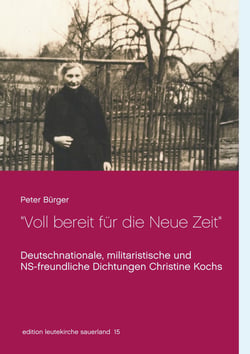"Voll bereit für die Neue Zeit" - Deutschnationale, militaristische und NS-freundliche Dichtungen Christine Kochs 1920-1944