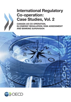 International Regulatory Co-operation: Case Studies, Vol. 2 - Canada-US Co-operation, EU Energy Regulation, Risk Assessment and Banking Supervision