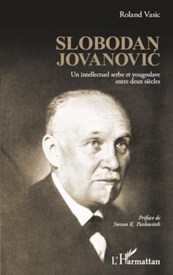 Slobodan Jovanovic - Un intellectuel serbe et yougoslave entre deux siècles