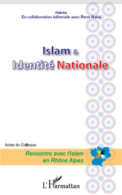 Islam et Identité Nationale - Acte du colloque - Rencontre avec l'Islam en Rhône Alpes