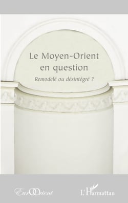 Le Moyen-Orient en question - Remodelé ou désintégré ?