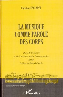 La musique comme parole des corps - Boris de Schl�zer, André Souris et André Boucourechliev