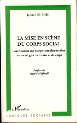 La mise en scène du corps social - Contribution aux marges complémentaires des sociologies du théâtre et du corps
