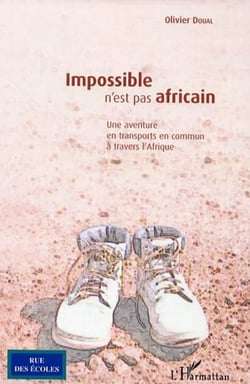 Impossible n'est pas africain - Une aventure en transports en commun à travers l'Afrique