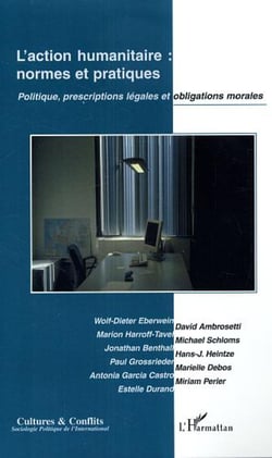 L'action humanitaire : normes et pratiques - Politique, prescriptions légales et obligations morales
