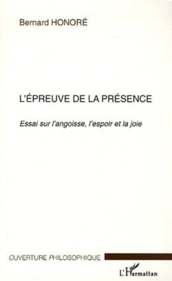 L'épreuve de la présence - Essai sur l'angoisse, l'espoir et la joie
