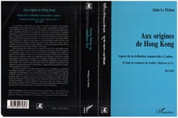 AUX ORIGINES DE HONG-KONG - Aspects de la civilisation commerciale à Canton : le fonds de commerce de Jardine, Matheson et Co
