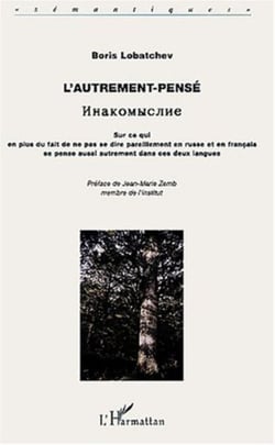 L'AUTREMENT-PENSÉ - Sur ce qui en plus du fait de ne pas se dire pareillement en russe et en français se pense aussi autrement dans ces deux langues