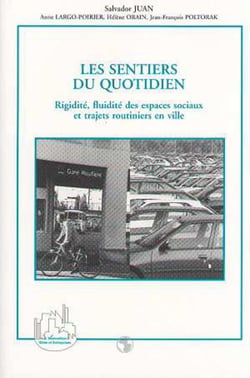 LES SENTIERS DU QUOTIDIEN - Rigidité, fluidité des espaces sociaux et trajets routiniers en ville