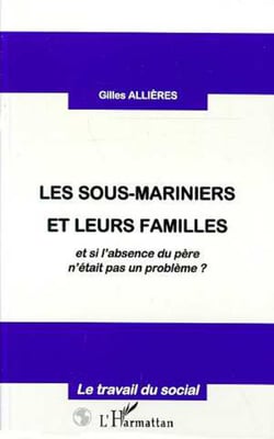 LES SOUS-MARINIERS ET LEURS FAMILLES - et si l'absence du père n'était pas un problème ?