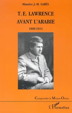 T.E. LAWRENCE AVANT L'ARABIE 1888-1914