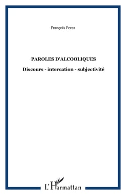 PAROLES D'ALCOOLIQUES - Discours - intercation - subjectivité