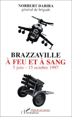 Brazzaville à feu et à sang - 5 Juin - 15 Octobre 1997