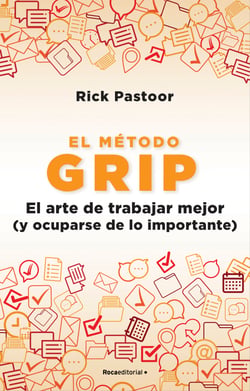 El método Grip. El arte de trabajar mejor (y ocuparse de lo importante)
