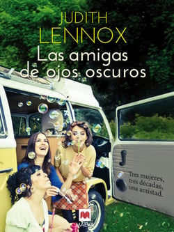 Las amigas de ojos oscuros - Tres mujeres, tres décadas, una amistad.