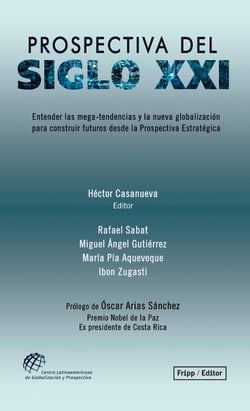 Prospectiva del siglo XXI - Entender las mega-tendencias y la nueva globalización, para  construir futuros desde la Prospectiva Estratégica