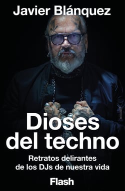 Dioses del Techno (Flash Ensayo) - Retratos delirantes de los DJs de nuestra vida