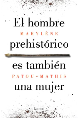 El hombre prehistórico es también una mujer - Una historia de la invisibilidad de las mujeres