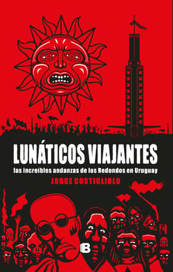 Lunáticos viajantes - Las increíbles andanzas de Los Redondos en Uruguay