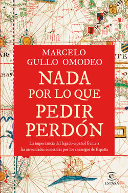 Nada por lo que pedir perdón - La importancia del legado español frente a las atrocidades cometidas por los enemigos de España