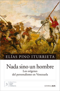 Nada sino un hombre - Los orígenes del personalismo en Venezuela