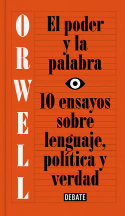 El poder y la palabra (edición definitiva avalada por The Orwell Estate) - 10 ensayos sobre lenguaje, política y verdad