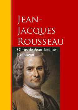Obras de Jean-Jacques Rousseau - Biblioteca de Grandes Escritores