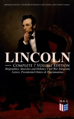 LINCOLN – Complete 7 Volume Edition: Biographies, Speeches and Debates, Civil War Telegrams, Letters, Presidential Orders &amp; Proclamations