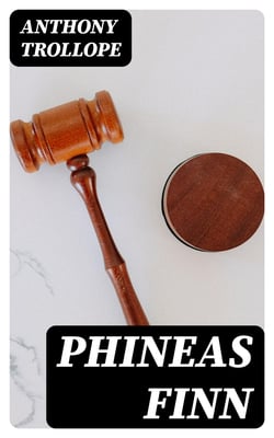 Phineas Finn - Including "Phineas Redux"