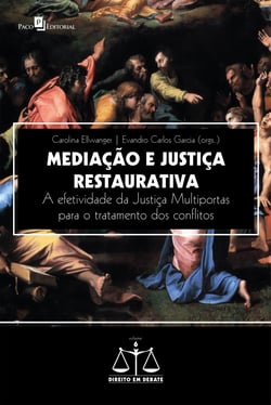 Mediação e Justiça Restaurativa - A efetividade da Justiça Multiportas para o tratamento dos conflitos