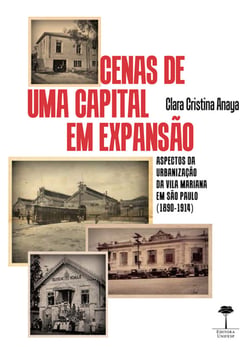 Cenas de uma capital em expansão - Aspectos da Urbanização da Vila Mariana em São Paulo (1890-1914)