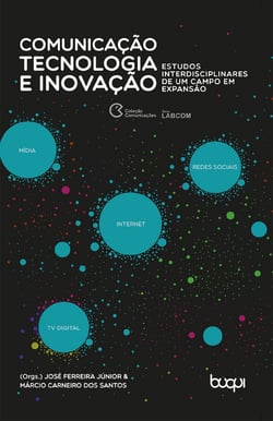 Comunicação, tecnologia e inovação - Estudos interdisciplinares de um campo em expansão