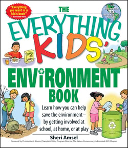 The Everything Kids' Environment Book - Learn how you can help the environment-by getting involved at school, at home, or at play