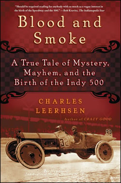 Blood and Smoke - A True Tale of Mystery, Mayhem and the Birth  of the Indy 500
