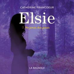 Elsie - Tome 2 : Ne jamais dire jamais - Ne jamais dire jamais