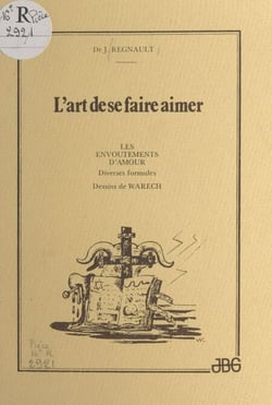L'art de se faire aimer - Les envoûtements d'amour, diverses formules