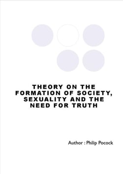 Theory On The  Formation Of Society, Sexuality And The Need For Truth