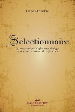 Sélectionnaire - Le mot sélectionnaire est formé par télescopage de sélections et dictionnaire, pour signifier "dictionnaire de sélections" ou "dictionnaire sélectif"