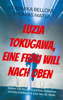 Luzia Tokugawa, eine Frau will nach oben - Dritter Fall für die Franchise-Detektive Loretta Lombardi &amp; Lars Van de Velde