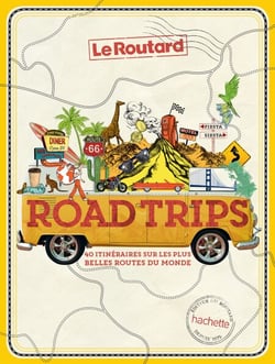 Road trips - 40 itinéraires sur les plus belles routes du monde