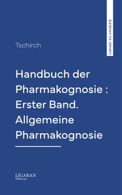 Handbuch der Pharmakognosie : Erster Band. Allgemeine Pharmakognosie