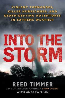 Into the Storm - Violent Tornadoes, Killer Hurricanes, and Death-Defying Adventures in Extreme Weather