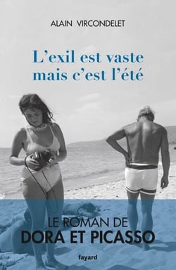 L'exil est vaste mais c'est l'été - Le roman de Dora et Picasso