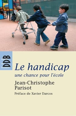 Le handicap, une chance pour l'école - Ecouter, penser et vivre l'altérité dans la communauté éducative