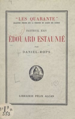 Fauteuil XXIV : Édouard Estaunié - Suivi de Pages inédites et de L'histoire du XXIVe fauteuil