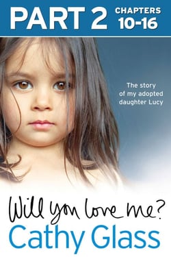Will You Love Me? - The story of my adopted daughter Lucy: Part 2 of 3