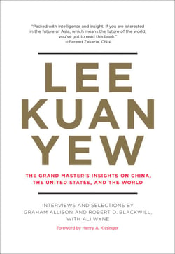 Lee Kuan Yew - The Grand Master's Insights on China, the United States, and the World