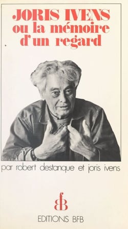 Joris Ivens - Ou La mémoire d'un regard